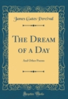 Image for The Dream of a Day: And Other Poems (Classic Reprint)