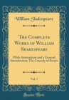 Image for The Complete Works of William Shakespeare, Vol. 1: With Annotations and a General Introduction; The Comedy of Errors (Classic Reprint)