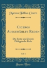 Image for Ciceros Ausgewahlte Reden, Vol. 6: Die Erste und Zweite Philippische Rede (Classic Reprint)