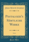 Image for Pestalozzi&#39;s Samtliche Werke, Vol. 6 (Classic Reprint)