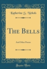 Image for The Bells: And Other Poems (Classic Reprint)