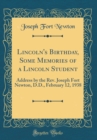 Image for Lincoln&#39;s Birthday, Some Memories of a Lincoln Student: Address by the Rev. Joseph Fort Newton, D.D., February 12, 1938 (Classic Reprint)