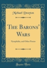 Image for The Barons&#39; Wars: Nymphidia, and Other Poems (Classic Reprint)