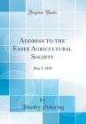 Image for Address to the Essex Agricultural Society: May 5, 1818 (Classic Reprint)