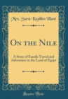 Image for On the Nile: A Story of Family Travel and Adventure in the Land of Egypt (Classic Reprint)