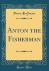 Image for Anton the Fisherman (Classic Reprint)