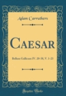 Image for Caesar: Bellum Gallicum IV. 20-38, V. 1-23 (Classic Reprint)