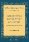 Image for Introduction to the Study of History: Civil, Ecclesiastical, and Literary (Classic Reprint)