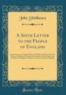 Image for A Sixth Letter to the People of England: On the Progress of National Ruin; In Which It Is Shewn, That the Present Grandeur of France, and Calamities of This Nation, Are Owing to the Influence of Hanov