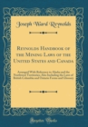 Image for Reynolds Handbook of the Mining Laws of the United States and Canada: Arranged With Reference to Alaska and the Northwest Territories; Also Including the Laws of British Columbia and Ontario Forms and