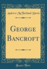 Image for George Bancroft (Classic Reprint)