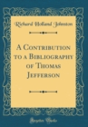 Image for A Contribution to a Bibliography of Thomas Jefferson (Classic Reprint)