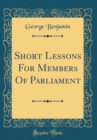 Image for Short Lessons For Members Of Parliament (Classic Reprint)