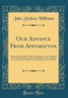 Image for Our Advance From Appomattox: Address of John Skelton Williams of Richmond, at the Celebration of the Hundredth Anniversary of the Birthday of General Robert E. Lee, Before the Virginia Society of Atla