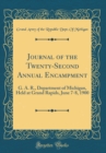 Image for Journal of the Twenty-Second Annual Encampment: G. A. R., Department of Michigan, Held at Grand Rapids, June 7-8, 1900 (Classic Reprint)