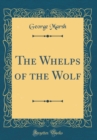 Image for The Whelps of the Wolf (Classic Reprint)