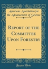 Image for Report of the Committee Upon Forestry (Classic Reprint)