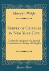 Image for Survey of Cripples in New York City: Under the Auspices of a Special Committee on Survey of Cripples (Classic Reprint)