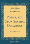 Image for Poems, &amp;C. Upon Several Occasions (Classic Reprint)