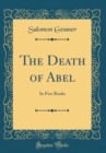 Image for The Death of Abel: In Five Books (Classic Reprint)
