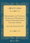 Image for Management of National Technology Programs in a Newly Industrializing Country Taiwan: Jong-Tsong Chiang, March 1990 (Classic Reprint)