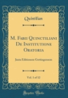 Image for M. Fabii Quinctiliani De Institutione Oratoria, Vol. 1 of 12: Juxta Editionem Gottingensem (Classic Reprint)