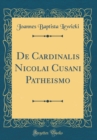 Image for De Cardinalis Nicolai Cusani Patheismo (Classic Reprint)