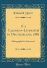 Image for Die Calderon-Literatur in Deutschland, 1881: Bibliographische Uebersicht (Classic Reprint)