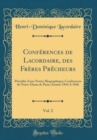 Image for Conferences de Lacordaire, des Freres Precheurs, Vol. 2: Precedee d&#39;une Notice Biographique; Conferences de Notre-Dame de Paris; Annees 1844 A 1846 (Classic Reprint)