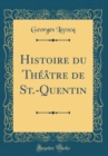 Image for Histoire du Theatre de St.-Quentin (Classic Reprint)