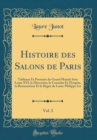 Image for Histoire des Salons de Paris, Vol. 3: Tableaux Et Portraits du Grand Monde Sous Louis XVI, le Directoire, le Consulat Et l&#39;Empire, la Restauration Et le Regne de Louis-Philippe 1er (Classic Reprint)