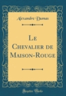 Image for Le Chevalier de Maison-Rouge (Classic Reprint)