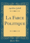 Image for La Farce Politique (Classic Reprint)