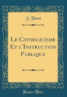 Image for Le Catholicisme Et l&#39;Instruction Publique (Classic Reprint)