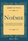 Image for Noemie: Comedie-Vaudeville en Deux Actes; Representee, pour la Premiere Fois, a Paris, sur le Theatre du Gymnase-Dramatique, le 31 Octobre 1845 (Classic Reprint)