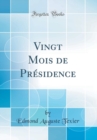 Image for Vingt Mois de Presidence (Classic Reprint)