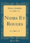 Image for Noirs Et Rouges (Classic Reprint)