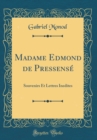 Image for Madame Edmond de Pressense: Souvenirs Et Lettres Inedites (Classic Reprint)