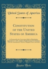 Image for Constitution of the United States of America: As Proposed by the Convention Held at Philadelphia, September 17, 1787, and Since Ratified by the Several States; With the Amendments Thereto, Marginal No