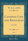 Image for Canadian Life and Resources, Vol. 6: April, 1908 (Classic Reprint)