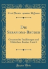 Image for Die Serapions-Bruder: Gesammelte Erzahlungen und Mahrchen; Bandes 3 und 4 (Classic Reprint)