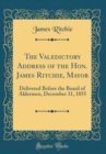 Image for The Valedictory Address of the Hon. James Ritchie, Mayor: Delivered Before the Board of Aldermen, December 31, 1855 (Classic Reprint)
