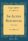 Image for Im Alten Reichstag: Erinnerungen (Classic Reprint)