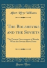 Image for The Bolsheviks and the Soviets: The Present Government of Russia, What the Soviets Have Done (Classic Reprint)