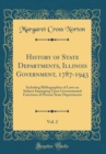 Image for History of State Departments, Illinois Government, 1787-1943, Vol. 2: Including Bibliographies of Laws on Subject Impinging Upon Governmental Functions of Present State Departments (Classic Reprint)