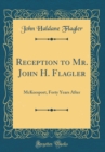 Image for Reception to Mr. John H. Flagler: McKeesport, Forty Years After (Classic Reprint)