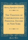 Image for The Taxation of Corporations and Personal Income in New York (Classic Reprint)