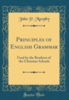 Image for Principles of English Grammar: Used by the Brothers of the Christian Schools (Classic Reprint)