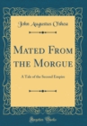 Image for Mated From the Morgue: A Tale of the Second Empire (Classic Reprint)