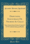 Image for Disputatio Inauguralis De Necrosi Ac Callo: Quam, Annuente Summo Numine, Ex Auctoritate Reverendi Admodum Viri, D. Georgii Baird, Ss. T. P., Academiae Edinburgenae Praefecti (Classic Reprint)